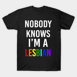 Nobody knows I'm a Lesbian T-Shirt